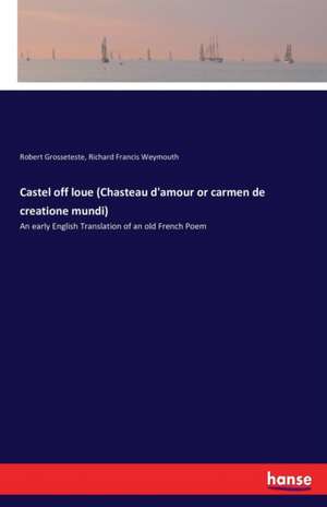 Castel off loue (Chasteau d'amour or carmen de creatione mundi) de Robert Grosseteste