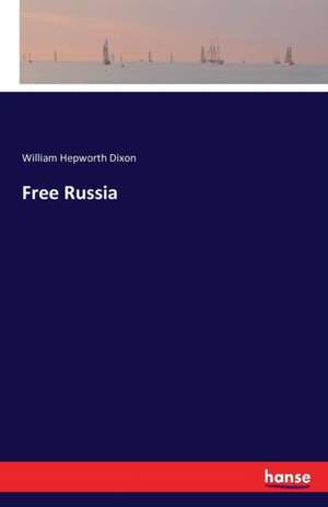 Free Russia de William Hepworth Dixon