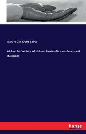 Lehrbuch der Psychiatrie auf klinischer Grundlage für praktische Ärzte und Studierende de Richard Von Krafft-Ebing