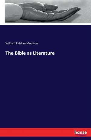 The Bible as Literature de William Fiddian Moulton