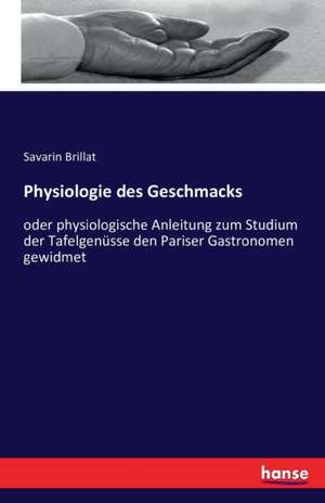 Physiologie des Geschmacks de Savarin Brillat