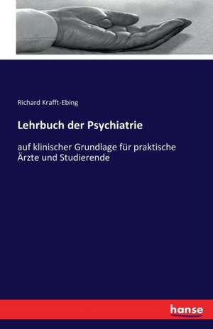 Lehrbuch der Psychiatrie de Richard Krafft-Ebing