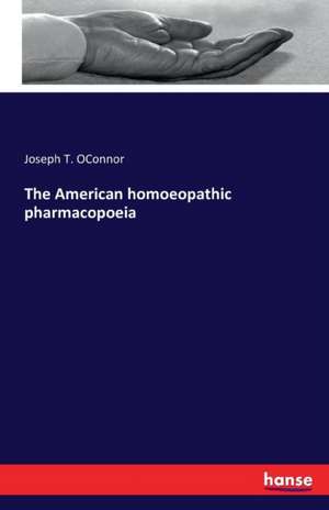 The American homoeopathic pharmacopoeia de Joseph T. Oconnor