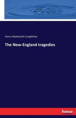 The New-England tragedies de Henry Wadsworth Longfellow