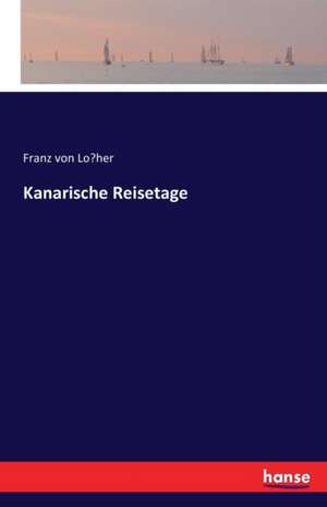 Kanarische Reisetage de Franz von Lo¿her