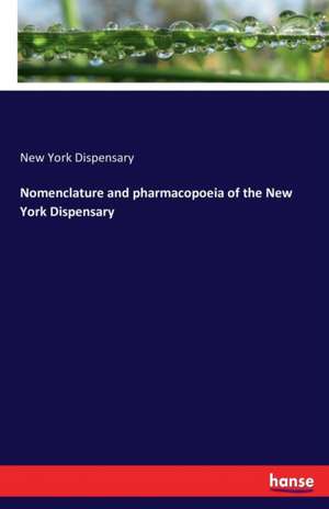 Nomenclature and pharmacopoeia of the New York Dispensary de New York Dispensary