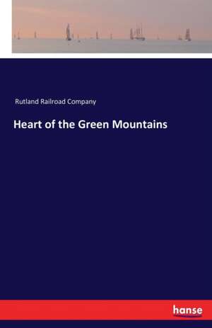 Heart of the Green Mountains de Rutland Railroad Company