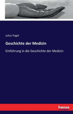 Geschichte der Medizin de Julius Pagel