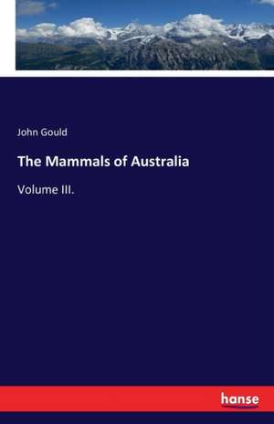 The Mammals of Australia de John Gould