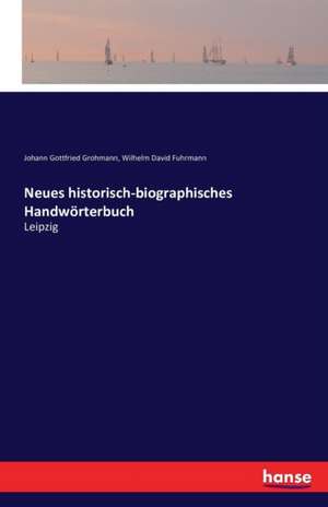 Neues historisch-biographisches Handwörterbuch de Johann Gottfried Grohmann