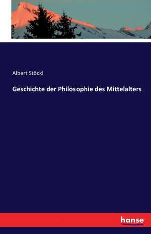 Geschichte der Philosophie des Mittelalters de Albert Stöckl