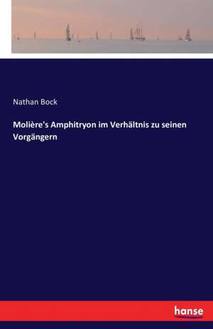 Molière's Amphitryon im Verhältnis zu seinen Vorgängern de Nathan Bock