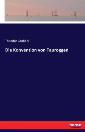 Die Konvention von Tauroggen de Theodor Grobbel