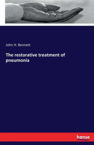 The restorative treatment of pneumonia de John H. Bennett