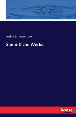 Sämmtliche Werke de Arthur Schopenhauer