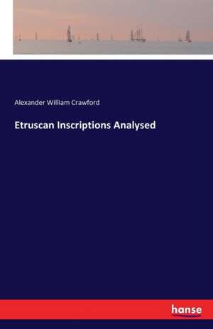 Etruscan Inscriptions Analysed de Alexander William Crawford