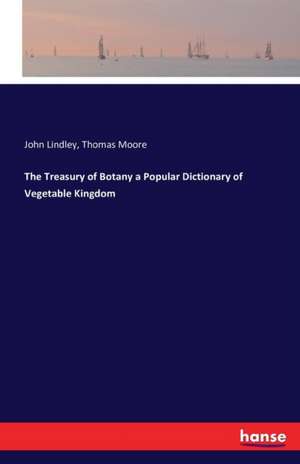 The Treasury of Botany a Popular Dictionary of Vegetable Kingdom de John Lindley