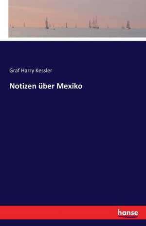 Notizen über Mexiko de Graf Harry Kessler