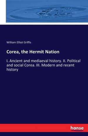 Corea, the Hermit Nation de William Elliot Griffis