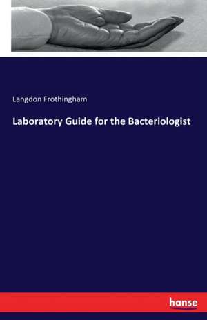 Laboratory Guide for the Bacteriologist de Langdon Frothingham