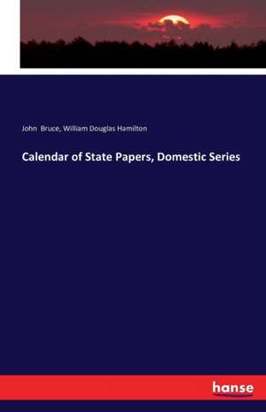 Calendar of State Papers, Domestic Series de John Bruce