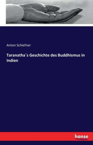 Taranatha´s Geschichte des Buddhismus in Indien de Anton Schiefner