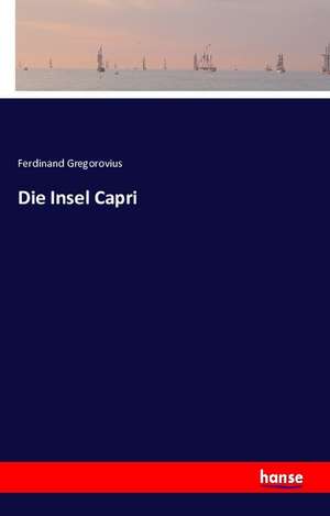 Die Insel Capri de Ferdinand Gregorovius