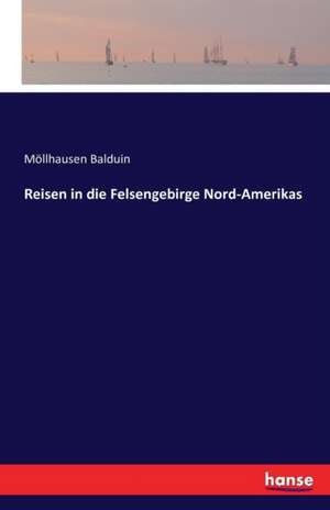 Reisen in die Felsengebirge Nord-Amerikas de Möllhausen Balduin