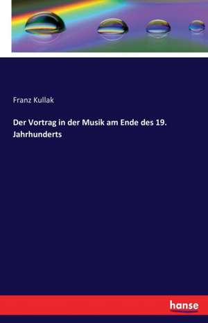 Der Vortrag in der Musik am Ende des 19. Jahrhunderts de Franz Kullak