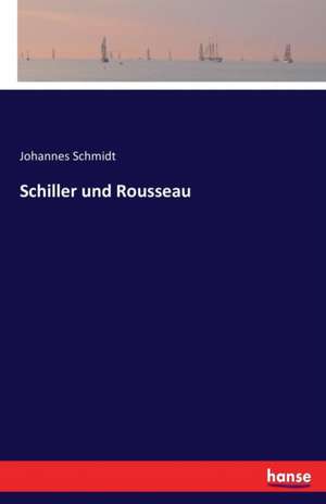 Schiller und Rousseau de Johannes Schmidt