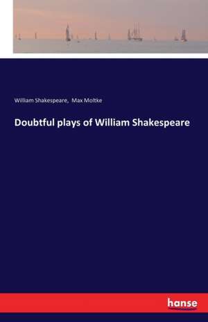 Doubtful plays of William Shakespeare de William Shakespeare