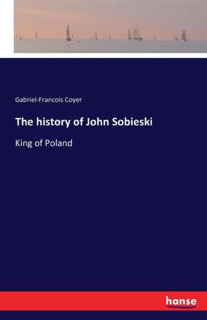 The history of John Sobieski de Gabriel-Francois Coyer