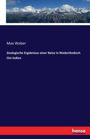 Zoologische Ergebnisse einer Reise in Niederländisch Ost-Indien de Max Weber