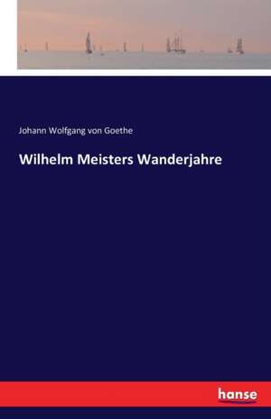 Wilhelm Meisters Wanderjahre de Johann Wolfgang von Goethe