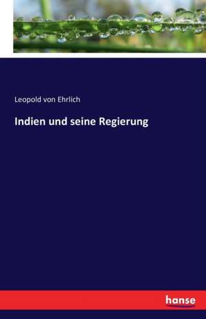 Indien und seine Regierung de Leopold von Ehrlich