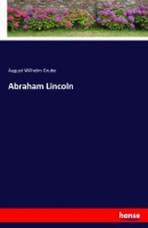 Abraham Lincoln de August Wilhelm Grube