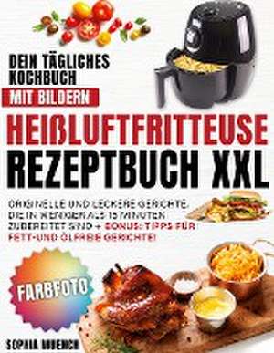 Heißluftfritteuse Rezeptbuch XXL de Sophia Muench