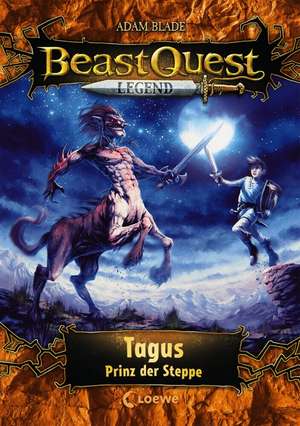 Beast Quest Legend (Band 4) - Tagus, Prinz der Steppe de Adam Blade