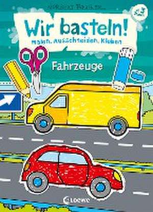 Wir basteln! - Malen, Ausschneiden, Kleben - Fahrzeuge de Norbert Pautner