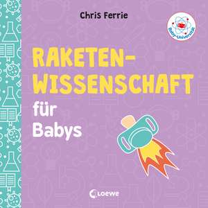 Baby-Universität - Raketenwissenschaft für Babys de Chris Ferrie