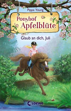 Ponyhof Apfelblüte (Band 15) - Glaub an dich, Juli de Pippa Young