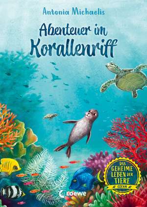 Das geheime Leben der Tiere (Ozean) - Abenteuer im Korallenriff de Antonia Michaelis