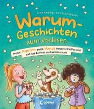 Warum-Geschichten zum Vorlesen - Warum Popcorn poppt, Hunde Meisterschnüffler sind und was du sonst noch wissen musst de Anne Ameling