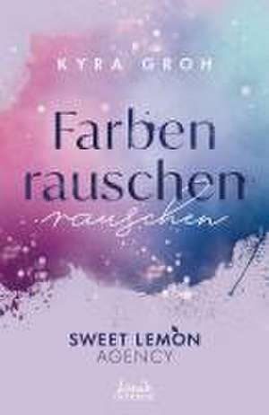 Farbenrauschen (Sweet Lemon Agency, Band 2) de Kyra Groh