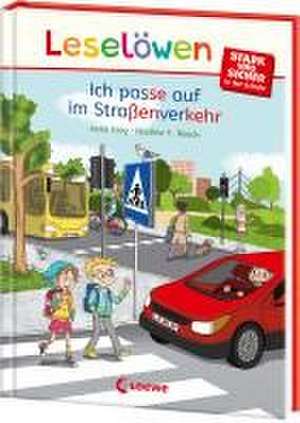 Leselöwen - stark und sicher in der Schule - Ich passe auf im Straßenverkehr de Jana Frey