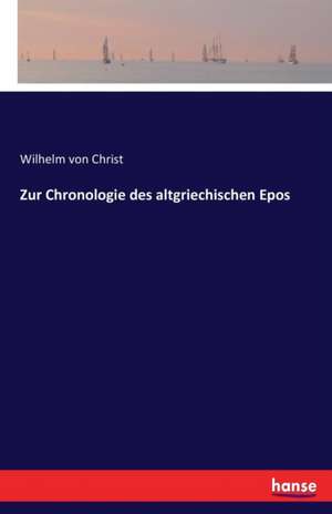 Zur Chronologie des altgriechischen Epos de Wilhelm Von Christ