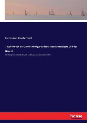 Taschenbuch der Zeitrechnung des deutschen Mittelalters und der Neuzeit de Hermann Grotefend