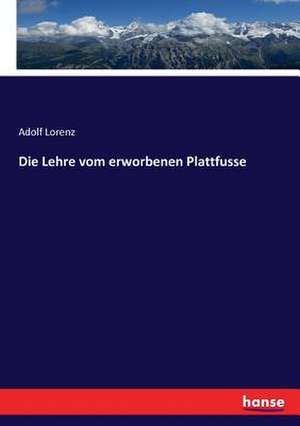 Die Lehre vom erworbenen Plattfusse de Adolf Lorenz