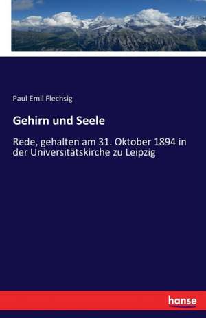 Gehirn und Seele de Paul Emil Flechsig