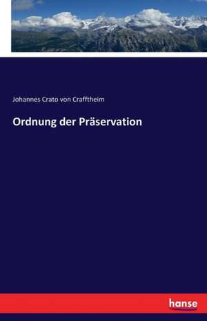 Ordnung der Präservation de Johannes Crato Von Crafftheim